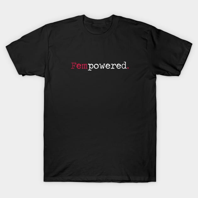 Fempowered. T-Shirt by CloudWalkerDesigns